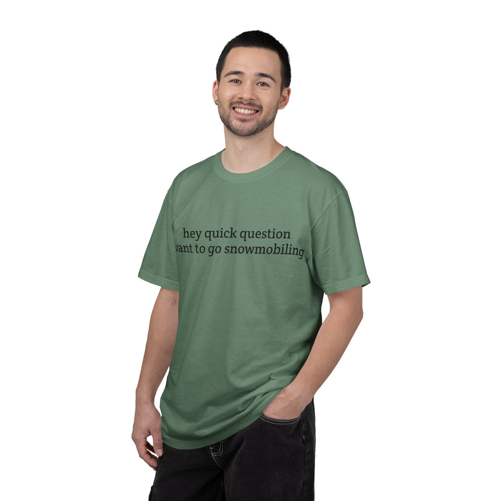 hey quick question | Snowmobiling Tee