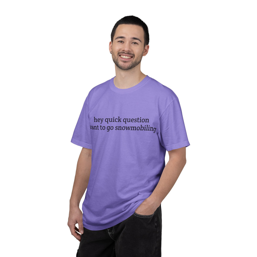 hey quick question | Snowmobiling Tee