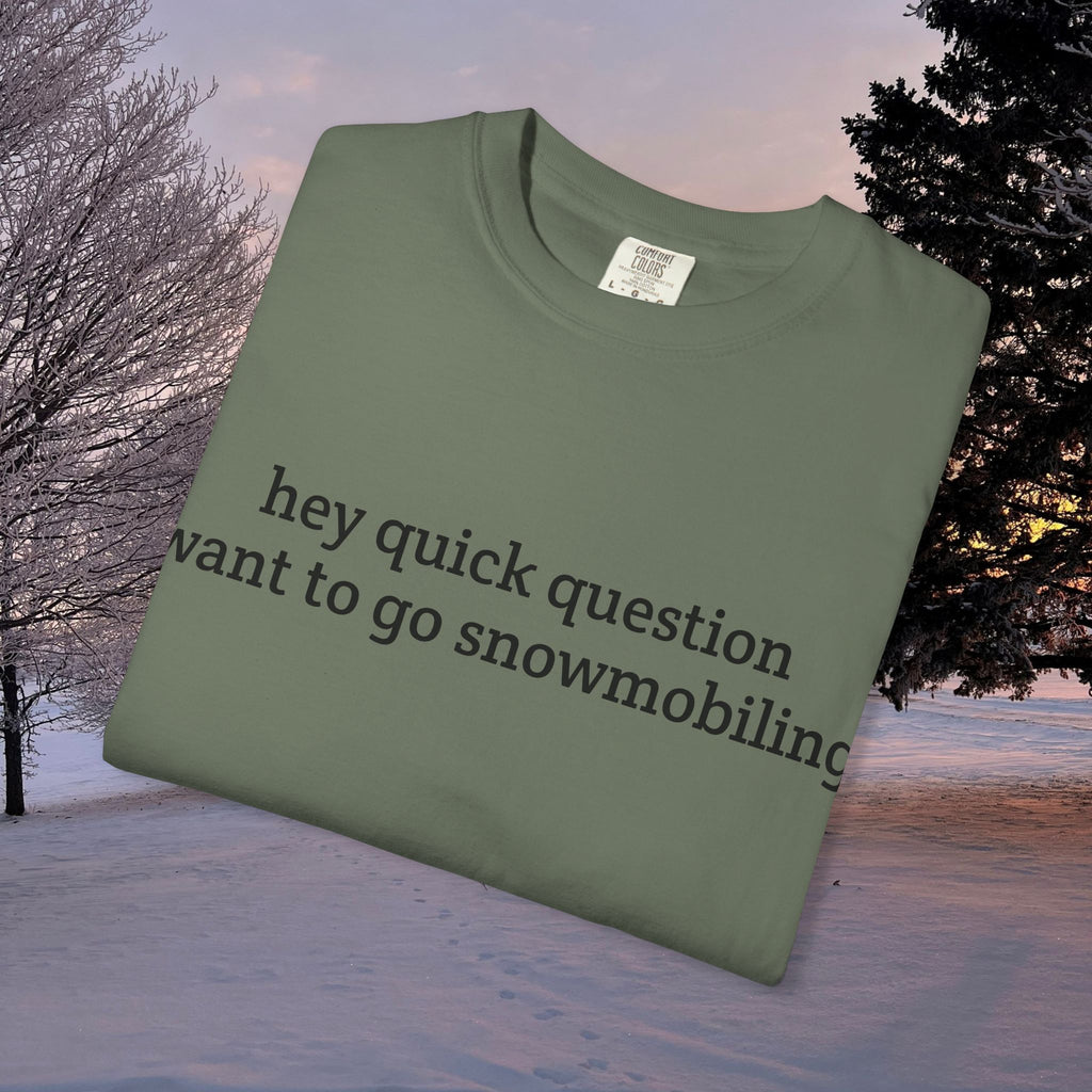 hey quick question | Snowmobiling Tee