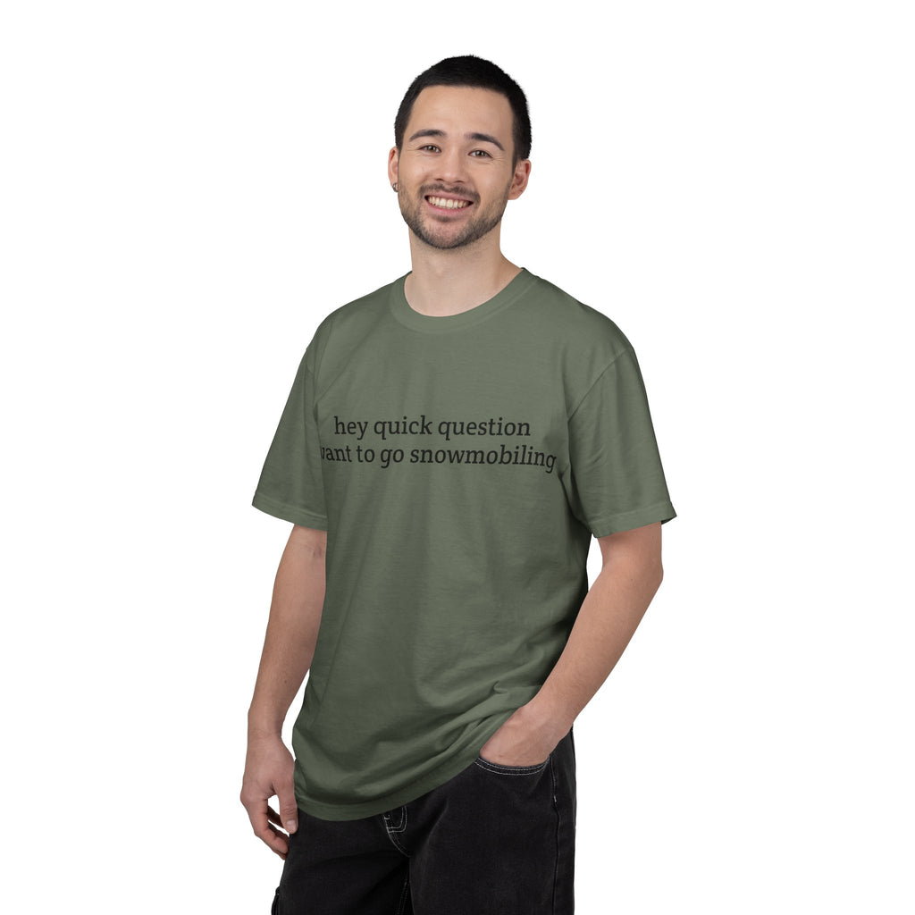 hey quick question | Snowmobiling Tee