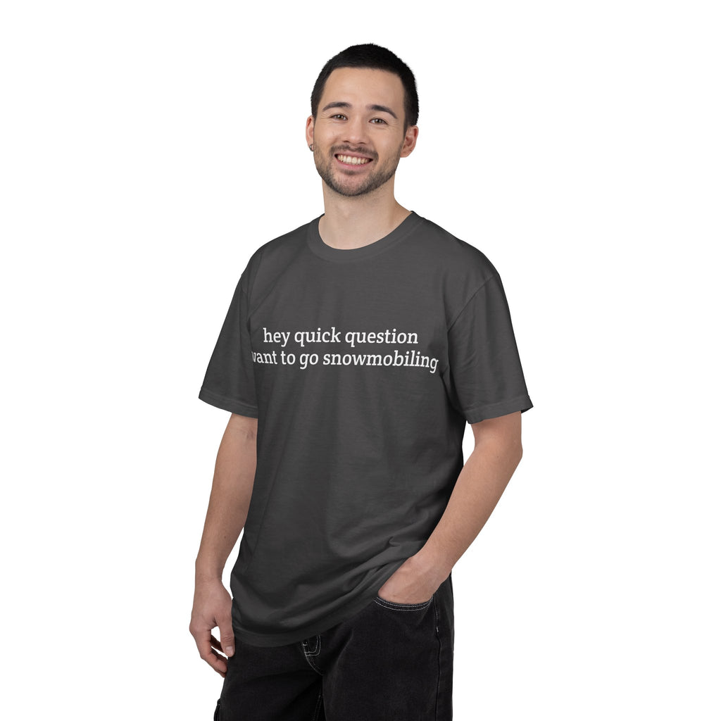 hey quick question | Snowmobiling Tee